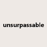 unsurpassable是什么意思
