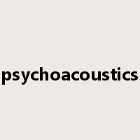 psychoacoustics是什么意思