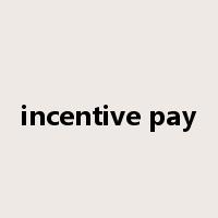 incentive pay是什么意思