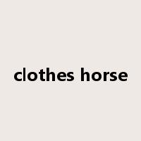 clothes horse是什么意思