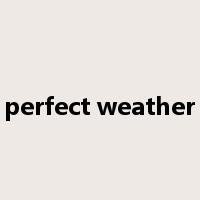 perfect weather是什么意思