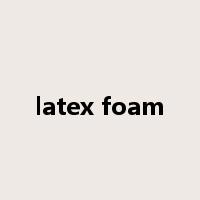 latex foam是什么意思
