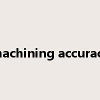 machining accuracy是什么意思
