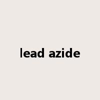 lead azide是什么意思