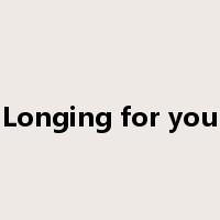 Longing for you是什么意思