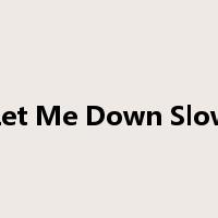 Let Me Down Slow是什么意思