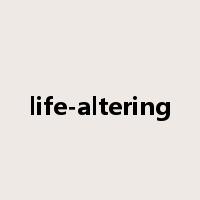 life-altering是什么意思