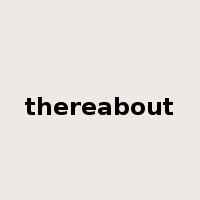 thereabout是什么意思