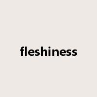fleshiness是什么意思