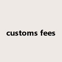 customs fees是什么意思