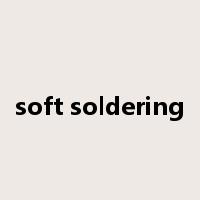 soft soldering是什么意思