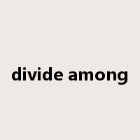 divide among是什么意思