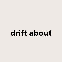 drift about是什么意思
