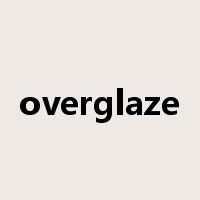 overglaze是什么意思