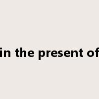 in the present of是什么意思