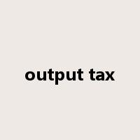 output tax是什么意思
