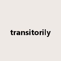 transitorily是什么意思