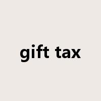 gift tax是什么意思