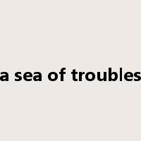 a sea of troubles是什么意思