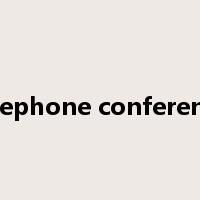 telephone conference是什么意思