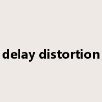 delay distortion是什么意思