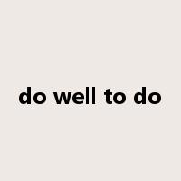 do well to do是什么意思