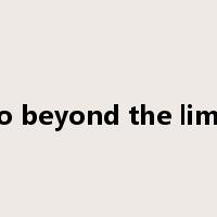 go beyond the limit是什么意思