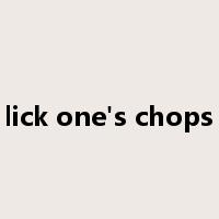 lick one's chops是什么意思