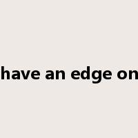 have an edge on是什么意思