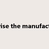 supervise the manufacture of是什么意思