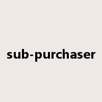 sub-purchaser是什么意思