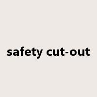 safety cut-out是什么意思