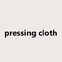 pressing cloth是什么意思