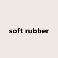 soft rubber是什么意思
