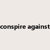 conspire against是什么意思