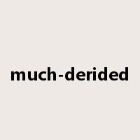 much-derided是什么意思