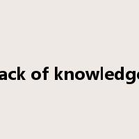 lack of knowledge是什么意思