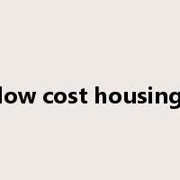 low cost housing是什么意思