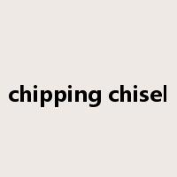 chipping chisel是什么意思