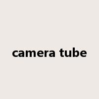 camera tube是什么意思