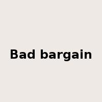 Bad bargain是什么意思