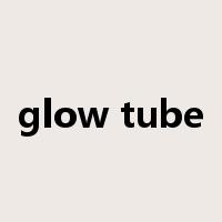 glow tube是什么意思