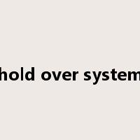 hold over system是什么意思