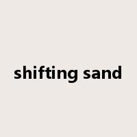 shifting sand是什么意思