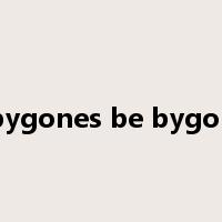 let bygones be bygones-是什么意思