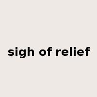 sigh of relief是什么意思
