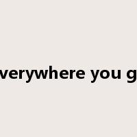 everywhere you go是什么意思