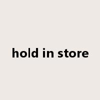 hold in store是什么意思