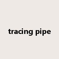 tracing pipe是什么意思