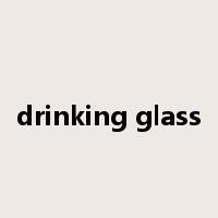drinking glass是什么意思